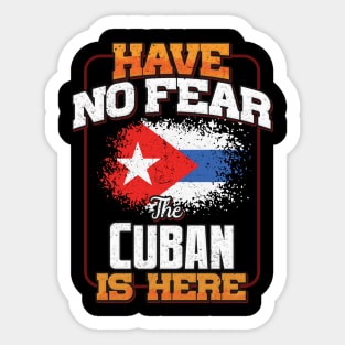 Cuban Flag  Have No Fear The Cuban Is Here - Gift for Cuban From Cuba Sticker